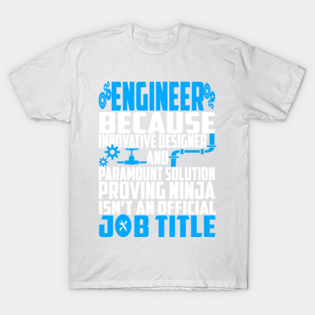 Engineer Because Innovative Designer And Paramount Solution Proving Ninja Isnâ€™t An Official Job Title T-Shirt-TJ